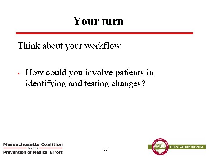 Your turn Think about your workflow § How could you involve patients in identifying