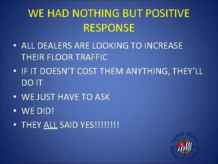 WE HAD NOTHING BUT POSITIVE RESPONSE • ALL DEALERS ARE LOOKING TO INCREASE THEIR