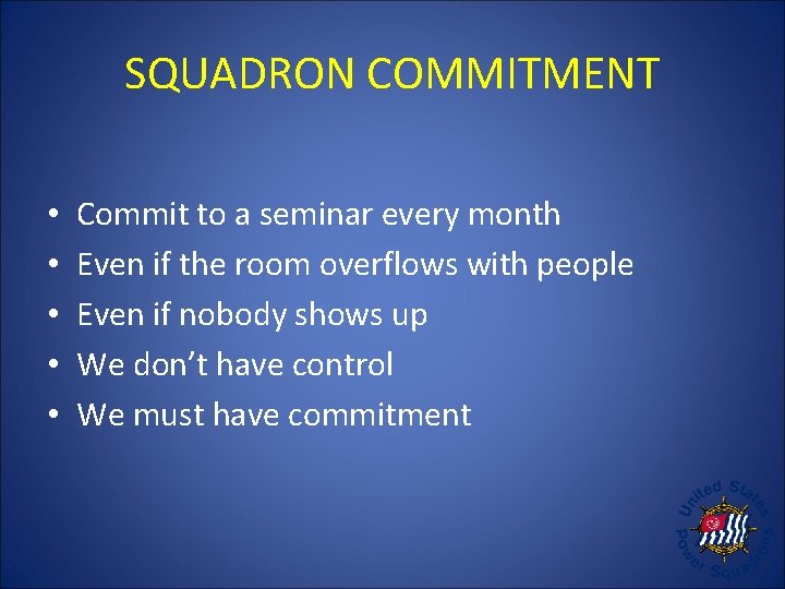 SQUADRON COMMITMENT • • • Commit to a seminar every month Even if the