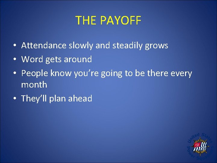 THE PAYOFF • Attendance slowly and steadily grows • Word gets around • People