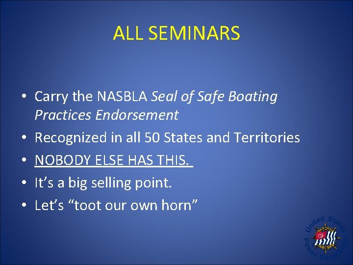 ALL SEMINARS • Carry the NASBLA Seal of Safe Boating Practices Endorsement • Recognized