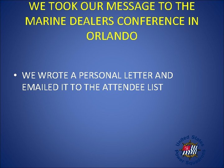 WE TOOK OUR MESSAGE TO THE MARINE DEALERS CONFERENCE IN ORLANDO • WE WROTE