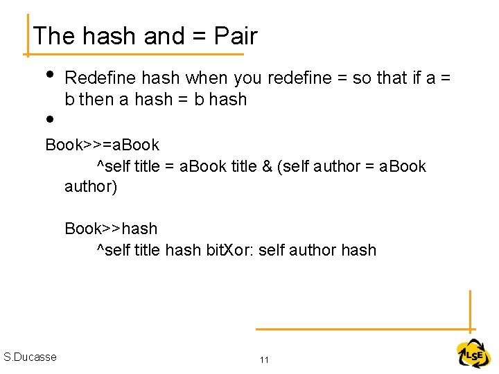 The hash and = Pair • • Redefine hash when you redefine = so