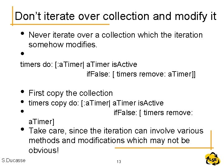 Don’t iterate over collection and modify it • • Never iterate over a collection
