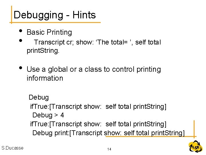 Debugging - Hints • • Basic Printing • Use a global or a class