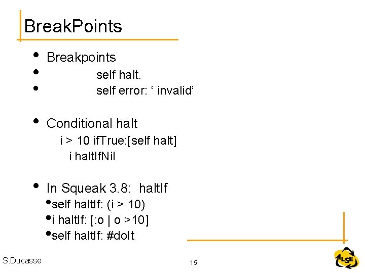 Break. Points • • Breakpoints • Conditional halt • self halt. self error: ‘