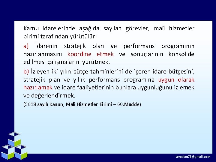 Kamu idarelerinde aşağıda sayılan görevler, malî hizmetler birimi tarafından yürütülür: a) İdarenin stratejik plan