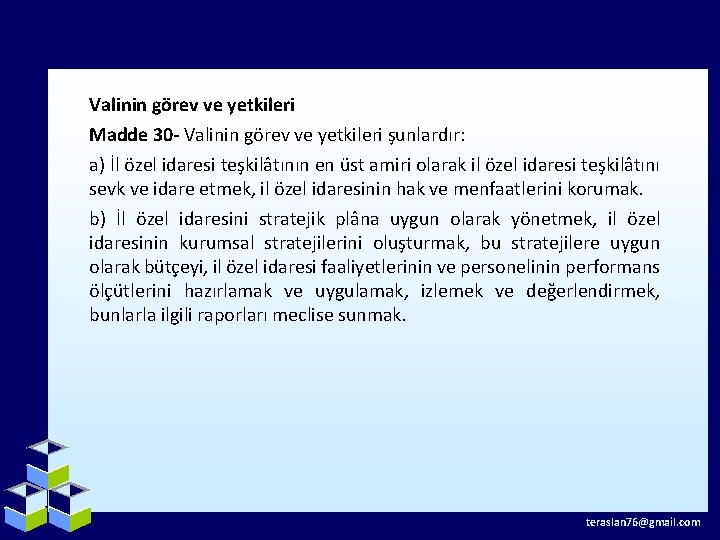 Valinin görev ve yetkileri Madde 30 - Valinin görev ve yetkileri şunlardır: a) İl