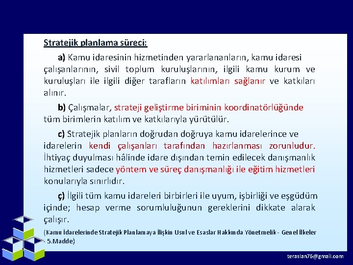 Stratejik planlama süreci: a) Kamu idaresinin hizmetinden yararlananların, kamu idaresi çalışanlarının, sivil toplum kuruluşlarının,