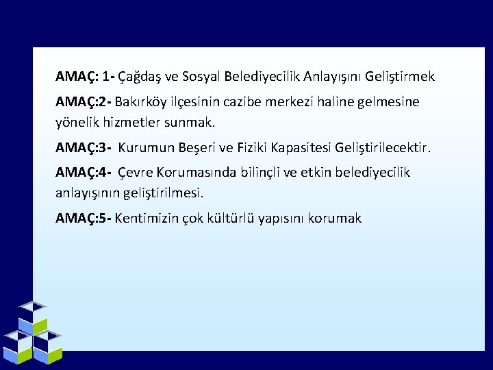 AMAÇ: 1 - Çağdaş ve Sosyal Belediyecilik Anlayışını Geliştirmek AMAÇ: 2 - Bakırköy ilçesinin