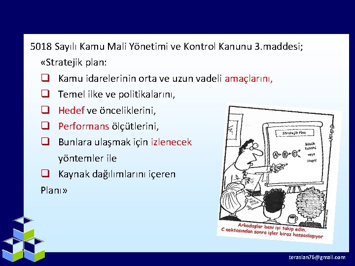 5018 Sayılı Kamu Mali Yönetimi ve Kontrol Kanunu 3. maddesi; «Stratejik plan: q Kamu