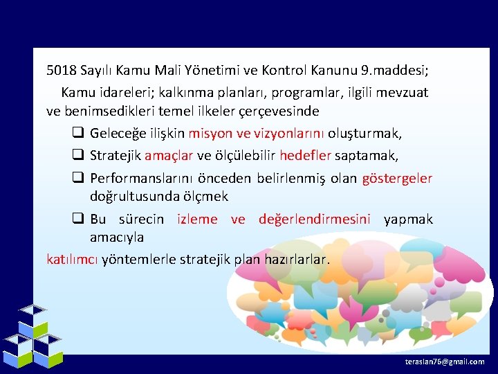 5018 Sayılı Kamu Mali Yönetimi ve Kontrol Kanunu 9. maddesi; Kamu idareleri; kalkınma planları,