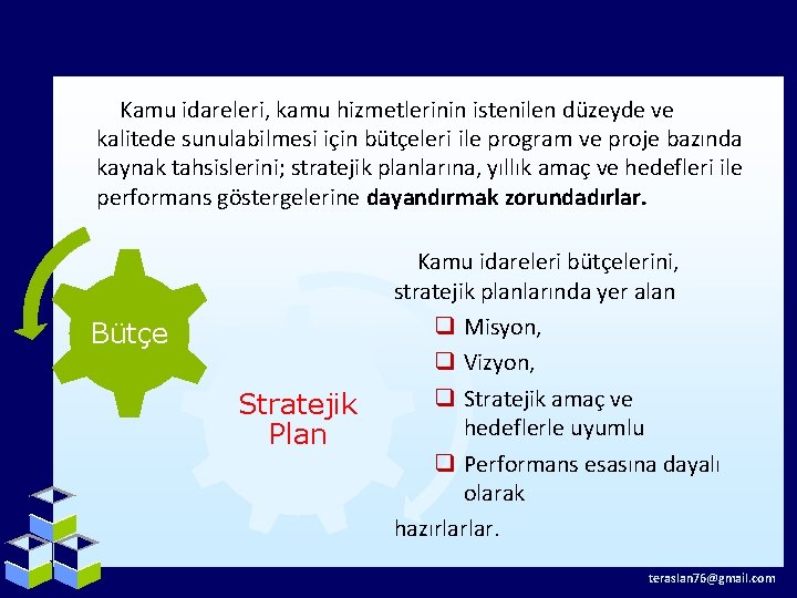 Kamu idareleri, kamu hizmetlerinin istenilen düzeyde ve kalitede sunulabilmesi için bütçeleri ile program ve