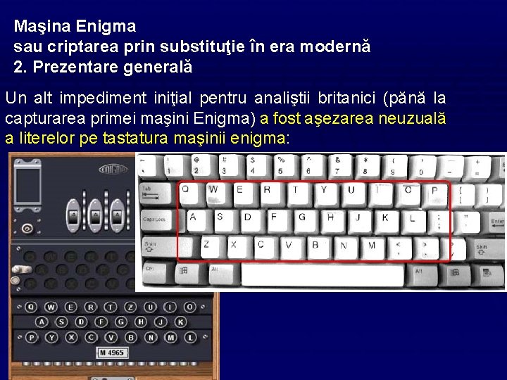 Maşina Enigma sau criptarea prin substituţie în era modernă 2. Prezentare generală Un alt