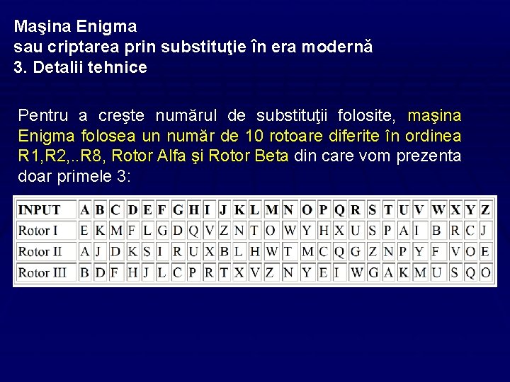 Maşina Enigma sau criptarea prin substituţie în era modernă 3. Detalii tehnice Pentru a