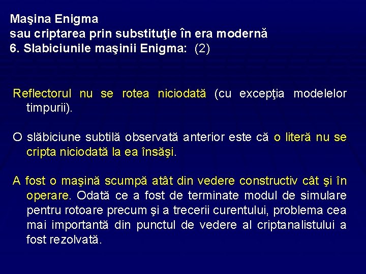 Maşina Enigma sau criptarea prin substituţie în era modernă 6. Slabiciunile maşinii Enigma: (2)