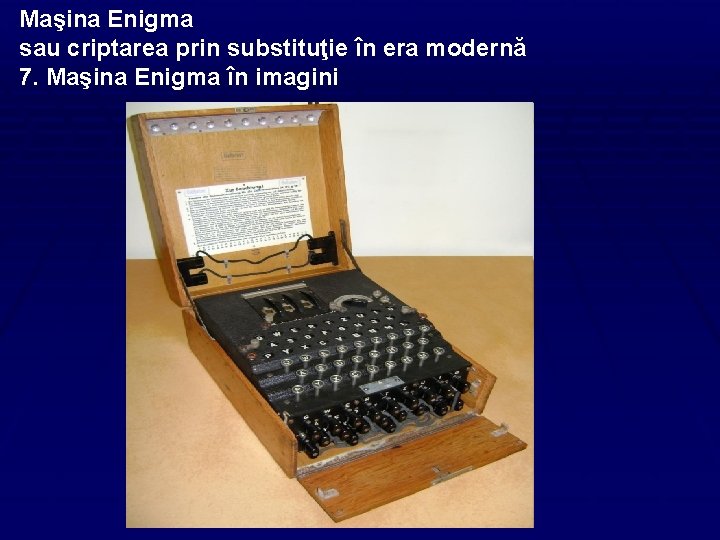 Maşina Enigma sau criptarea prin substituţie în era modernă 7. Maşina Enigma în imagini