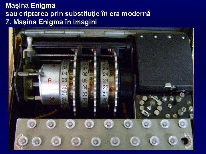 Maşina Enigma sau criptarea prin substituţie în era modernă 7. Maşina Enigma în imagini