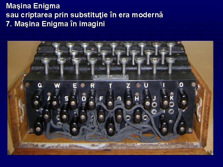 Maşina Enigma sau criptarea prin substituţie în era modernă 7. Maşina Enigma în imagini