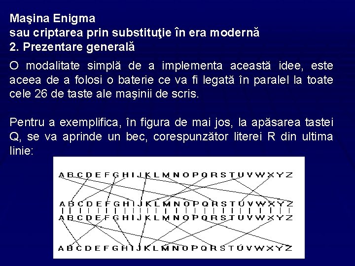 Maşina Enigma sau criptarea prin substituţie în era modernă 2. Prezentare generală O modalitate