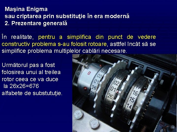 Maşina Enigma sau criptarea prin substituţie în era modernă 2. Prezentare generală În realitate,