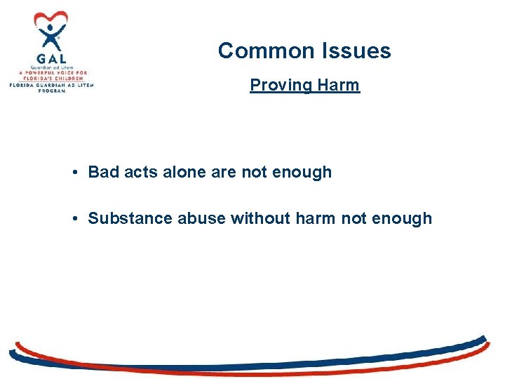 Common Issues Proving Harm • Bad acts alone are not enough • Substance abuse