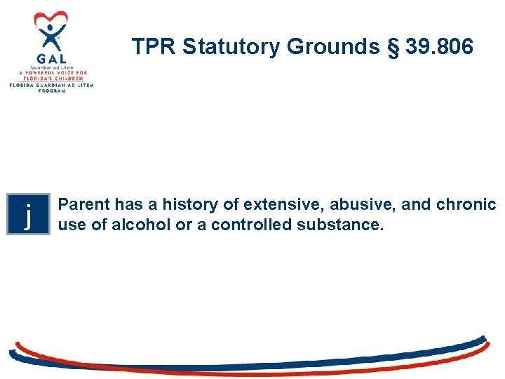 TPR Statutory Grounds § 39. 806 j Parent has a history of extensive, abusive,