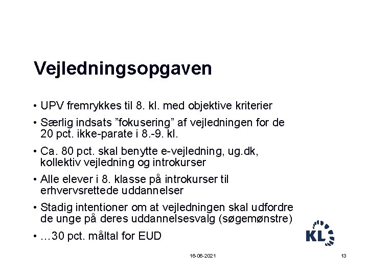 Vejledningsopgaven • UPV fremrykkes til 8. kl. med objektive kriterier • Særlig indsats ”fokusering”