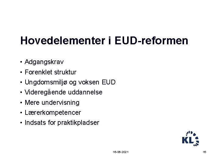 Hovedelementer i EUD-reformen • Adgangskrav • Forenklet struktur • Ungdomsmiljø og voksen EUD •