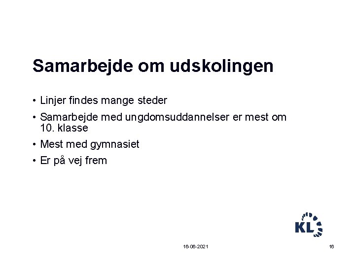 Samarbejde om udskolingen • Linjer findes mange steder • Samarbejde med ungdomsuddannelser er mest