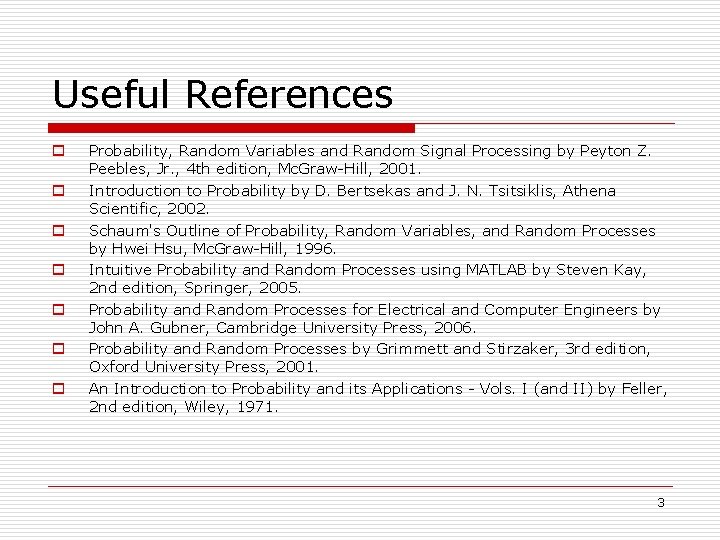 Useful References o o o o Probability, Random Variables and Random Signal Processing by