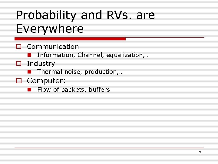Probability and RVs. are Everywhere o Communication n Information, Channel, equalization, … o Industry