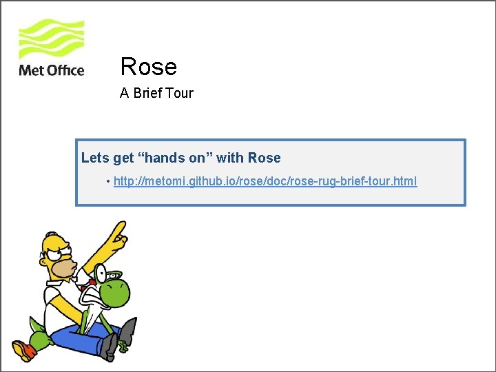 Rose A Brief Tour Lets get “hands on” with Rose • http: //metomi. github.