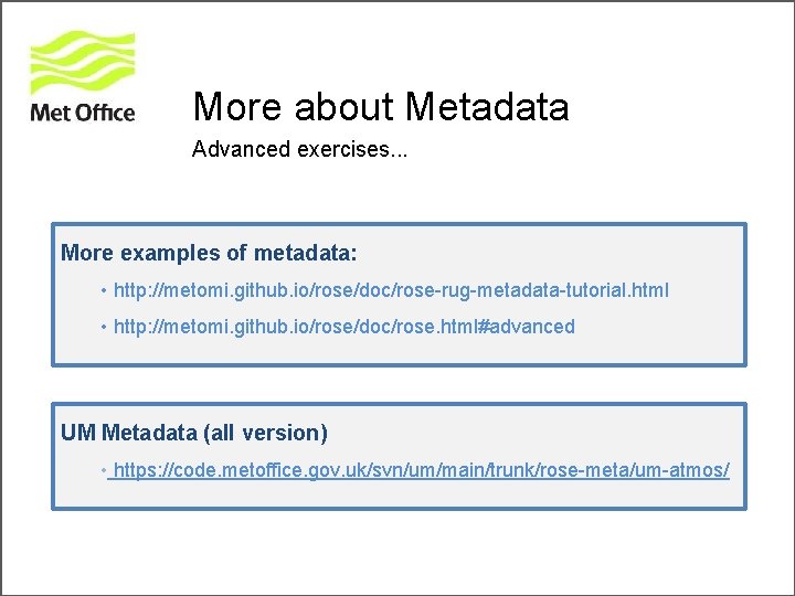 More about Metadata Advanced exercises. . . More examples of metadata: • http: //metomi.