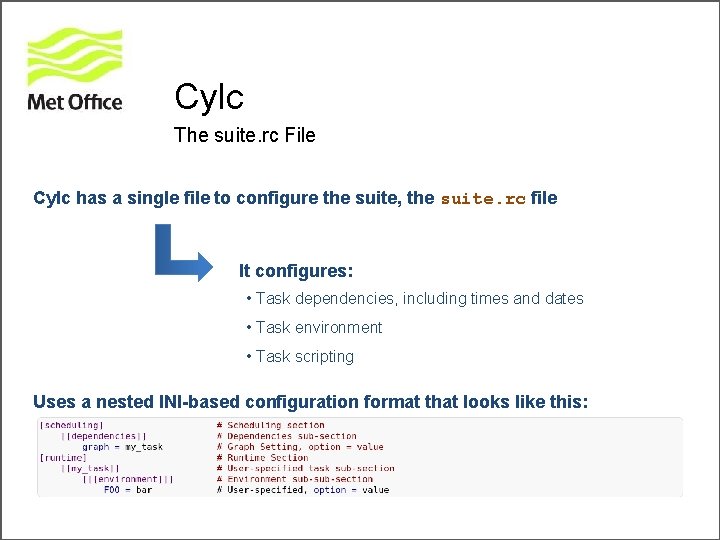 Cylc The suite. rc File Cylc has a single file to configure the suite,