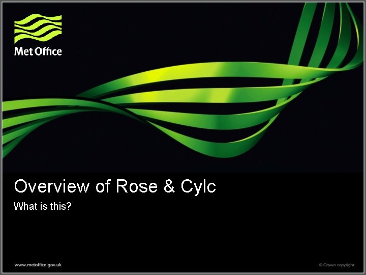 Overview of Rose & Cylc What is this? 