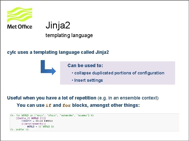 Jinja 2 templating language cylc uses a templating language called Jinja 2 Can be