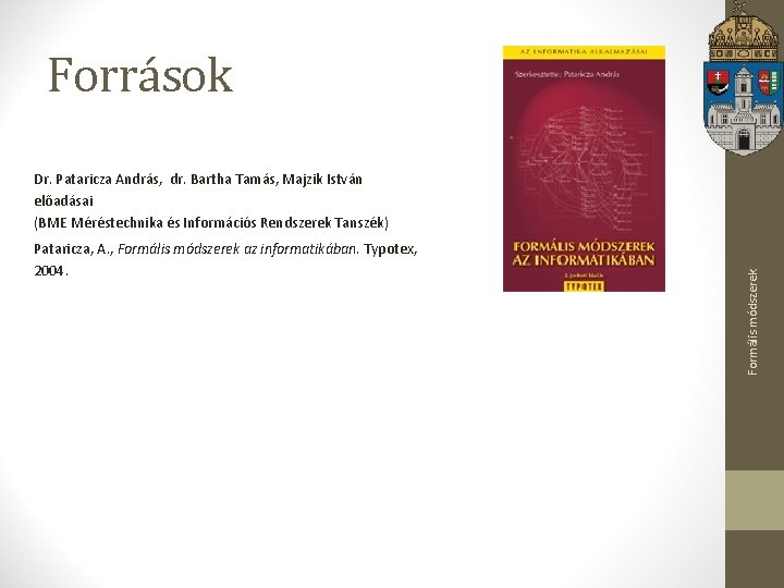 Források Pataricza, A. , Formális módszerek az informatikában. Typotex, 2004. Formális módszerek Dr. Pataricza