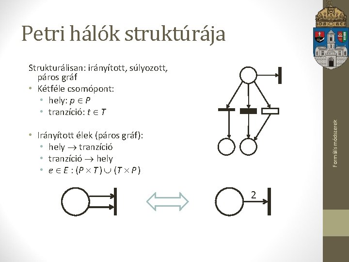 Petri hálók struktúrája Formális módszerek Strukturálisan: irányított, súlyozott, páros gráf • Kétféle csomópont: •