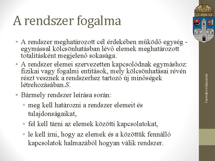  • A rendszer meghatározott cél érdekében működő egység egymással kölcsönhatásban lévő elemek meghatározott