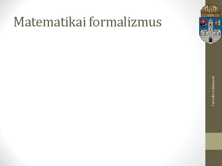 Formális módszerek Matematikai formalizmus 