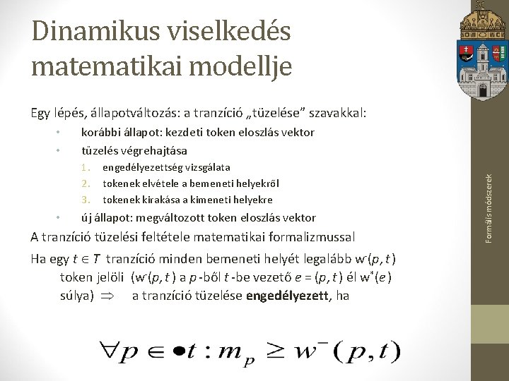 Dinamikus viselkedés matematikai modellje Egy lépés, állapotváltozás: a tranzíció „tüzelése” szavakkal: korábbi állapot: kezdeti