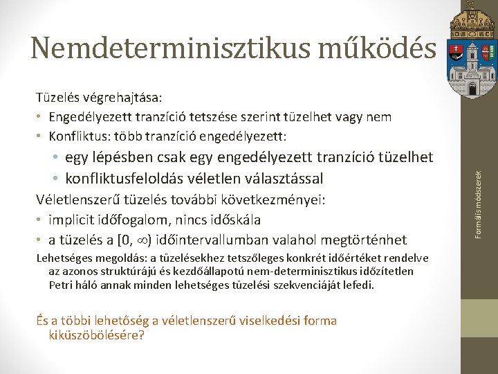 Nemdeterminisztikus működés • egy lépésben csak egy engedélyezett tranzíció tüzelhet • konfliktusfeloldás véletlen választással