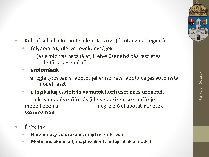 Különítsük el a fő modellelem-fajtákat (és utána ezt tegyük): • folyamatok, illetve tevékenységek (az