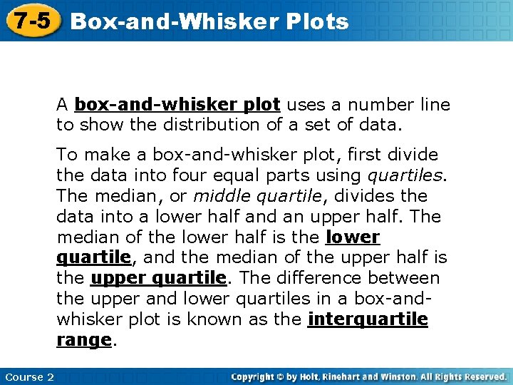 7 -5 Box-and-Whisker Plots A box-and-whisker plot uses a number line to show the