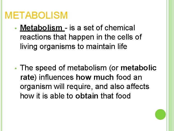 METABOLISM • Metabolism - is a set of chemical reactions that happen in the