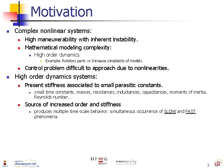 Motivation n Complex nonlinear systems: n n High maneuverability with inherent instability. Mathematical modeling