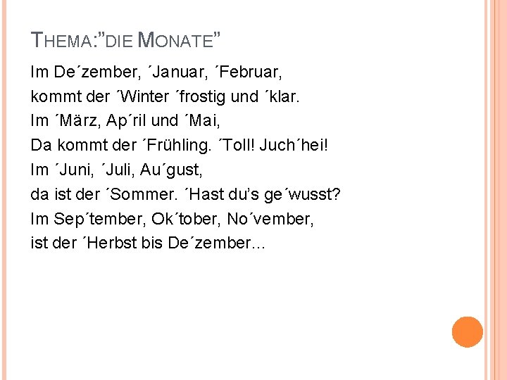 THEMA: ”DIE MONATE” Im De´zember, ´Januar, ´Februar, kommt der ´Winter ´frostig und ´klar. Im