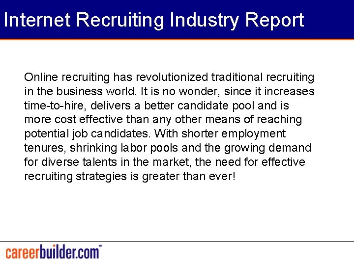 Internet Recruiting Industry Report Online recruiting has revolutionized traditional recruiting in the business world.