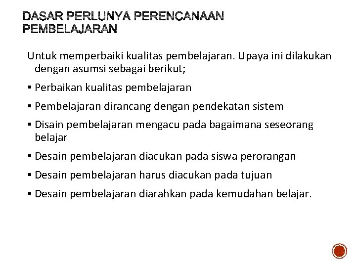 Untuk memperbaiki kualitas pembelajaran. Upaya ini dilakukan dengan asumsi sebagai berikut; § Perbaikan kualitas